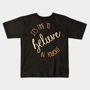 It's Time To Believe In Yourself Kids T-Shirt